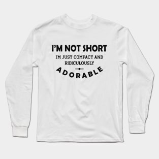 Tiny People - Not short Just compact and ridiculously adorable Long Sleeve T-Shirt